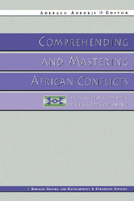 Comprehending and Mastering African Conflicts: The Search for Sustainable Peace and Good Governance