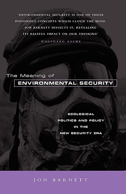 The Meaning of Environmental Security: Ecological Politics and Policy in the New Security Era