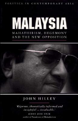 Malaysia: Mahathirism, Hegemony and the New Opposition (Politics in Contemporary Asia)