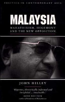 Malaysia: Mahathirism, Hegemony and the New Opposition (Politics in Contemporary Asia)