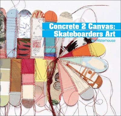 Concrete 2 Canvas: More Skateboarders' Art