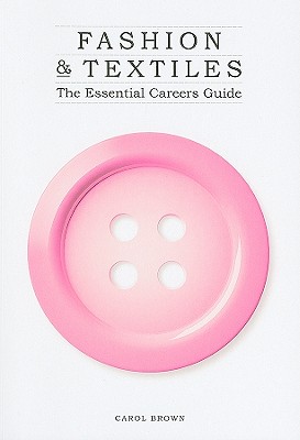 Fashion & Textiles: The Essential Careers Guide