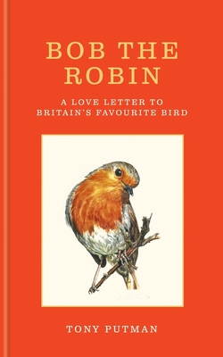 Bob the Robin: A Love Letter to Britain's Favourite Bird.