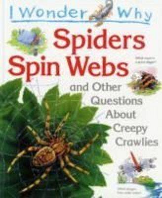 I Wonder Why Spiders Spin Webs and Other Questions About Creepy Crawlies (I wonder why series) O'Neill, Amanda