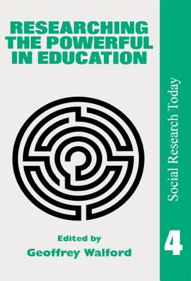 Researching The Powerful In Education (Social Research Today Series, Vol 4)