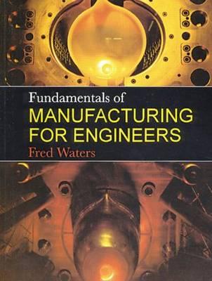 Fundamentals of Manufacturing For Engineers (Volume 0)