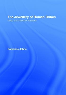 The Jewellery Of Roman Britain: Celtic and Classical Traditions