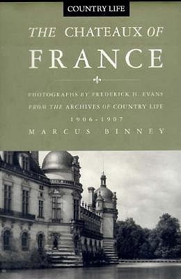 The Chateaux of France: From the Archives of Country Life, 1897-1939