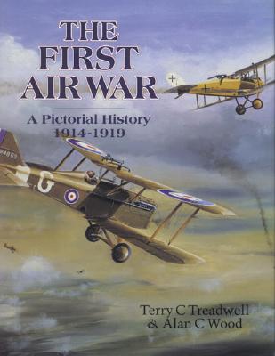First Air War : A Pictorial History 1914-1919