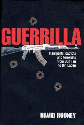 Guerilla: Insurgents, Rebels and Terrorists from Sun Tzu to Bin Laden