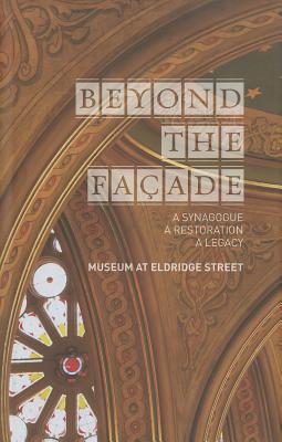 Beyond the Facade: A Synagogue, A Restoration, A Legacy: The Museum at Eldridge Street