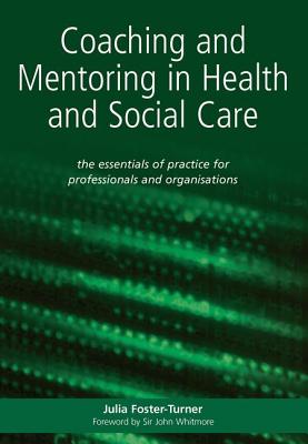 Coaching and Mentoring in Health and Social Care: The Essential Manual for Professionals and Organisations