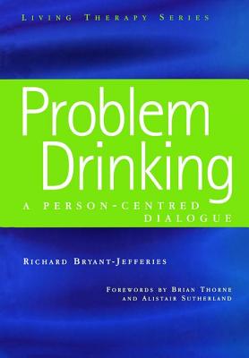 Problem Drinking: A Person-Centred Dialogue (Living Therapies Series)