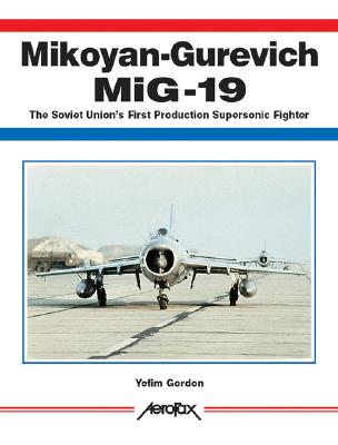 Mikoyan-Gurevich Mig 19: The Soviet Union's First Production Supersonic Fighter (Aerofax Series)