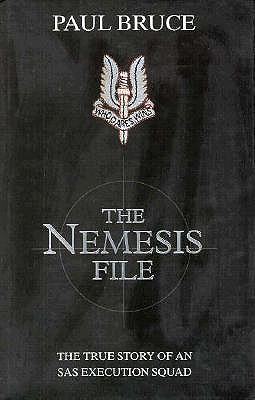 The Nemesis File: The True Story of an Sas Execution Squad