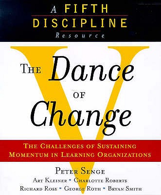 THE DANCE OF CHANGE The Challenges of Sustaining Momentum in Learning Organizations (A Fifth Discipline Resource): The Challenges of Sustaining Momentum . Organizations (A Fifth Discipline Resource)