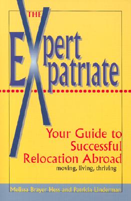 Expert Expatriate: Your Guide to Successful Relocation Abroad--Moving, Living, Thriving