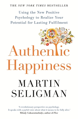 Authentic Happiness: Using the New Positive Psychology to Realise your Potential for Lasting Fulfilment [Paperback] [Feb 09, 2017] Martin Seligman