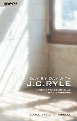 Day by Day with J.C. Ryle: A New Daily Devotional of Ryle's Writings (Revised)