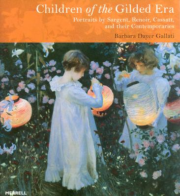 Children of the Gilded Era: Portraits of Sargent, Renoir, Cassatt and Their Contemporaries (Revised)