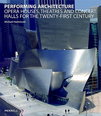 Image for Performing Architecture: Opera Houses, Theatres and Concert Halls for the Twenty-first Century