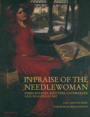 Image for In Praise of the Needlewoman: Embroiderers, Knitters, Lacemakers and Weavers in Art