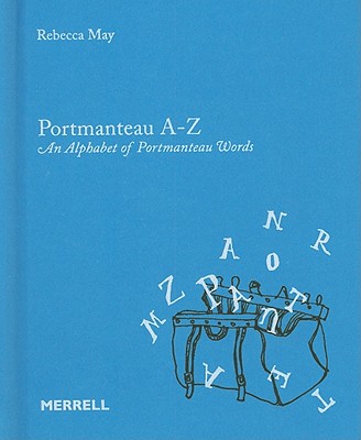 Portmanteau A-Z. An Alphabet of Portmanteau Words.
