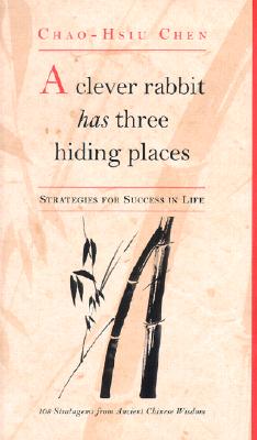 A Clever Rabbit Has Three Hiding Places: Strategies for Life from Chinese Folk Wisdom