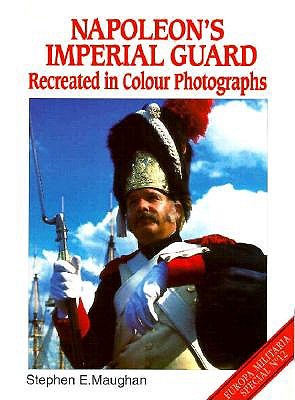 Napoleon's Imperial Guard; Recreated in Color Photographs