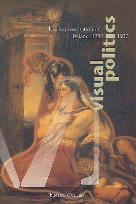 Visual Politics: The Representation of Ireland, 1750-1930
