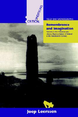 Remembrance and Imagination: Patterns in the Historical and Literary Representation of Ireland in the Nineteenth Century