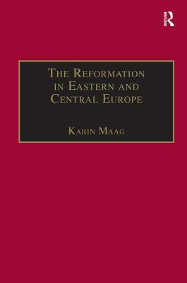 The Reformation in Eastern and Central Europe (St Andrews Studies in Reformation History) [Hardcover] Maag, Karin