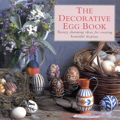 THE DECORATIVE EGG BOOK Twenty Charming Ideas for Creating Beautiful Displays