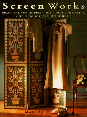 Screen Works: Practical and Inspirational Ideas for Making and Using Screens in the Home