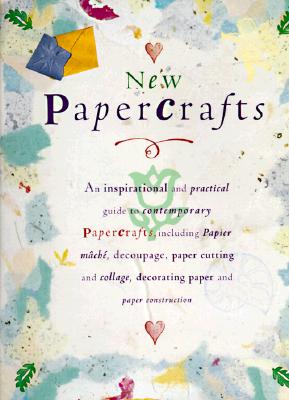 Image for New Papercrafts: An Inspirational and Practical Guide to Contemporary Papercrafts, Including Papier-Mache, Decoupage, Paper Cutting, Collage, Decorating Paper techniqu