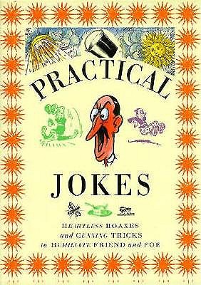 Image for Practical Jokes: Heartless Hoaxes and Cunning Tricks to Humiliate Friend and Foe (The Pocket Entertainers)