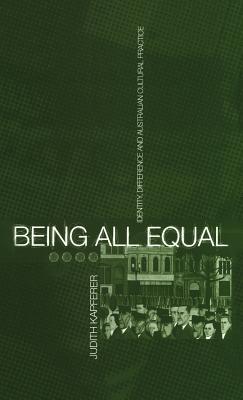Being All Equal: Identity, Difference and Australian Cultural Practice (Global Issues)