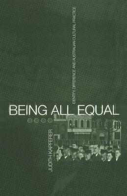 Being All Equal: Identity, Difference and Australian Cultural Practice (Global Issues)
