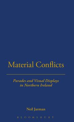 Material Conflicts: Parades and Visual Displays in Northern Ireland (Explorations in Anthropology)
