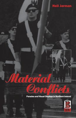 Material Conflicts: Parades and Visual Displays in Northern Ireland (Explorations in Anthropology)