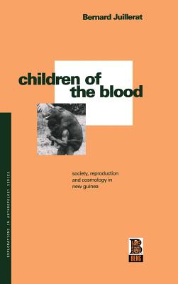 Children of the Blood: Society, Reproduction and Cosmology in New Guinea (Explorations in Anthropology)