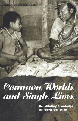 Common Worlds and Single Lives: Constituting Knowledge in Pacific Societies (Explorations in Anthropology)