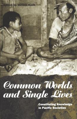 Common Worlds and Single Lives: Constituting Knowledge in Pacific Societies (Explorations in Anthropology)