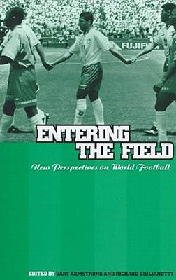 Entering the Field: New Perspectives on World Football (Explorations in Anthropology)
