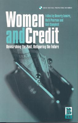 Women and Credit: Researching the Past, Refiguring the Future (Cross-Cultural Perspectives on Women)