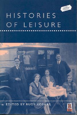 Histories of Leisure (Leisure, Consumption and Culture)