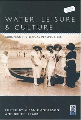 Water, Leisure and Culture: European Historical Perspectives (Leisure, Consumption and Culture)