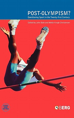 Post-Olympism: Questioning Sport in the Twenty-First Century (Global Sport Cultures)