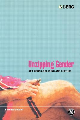 Unzipping Gender: Sex, Cross-Dressing and Culture (Dress, Body, Culture)