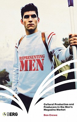 Representing Men: Cultural Production and Producers in the Men's Magazine Market
